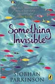 Parkinson, Siobhan. Something Invisible